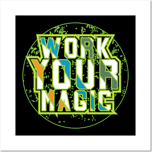 Work Your Magic Posters and Art